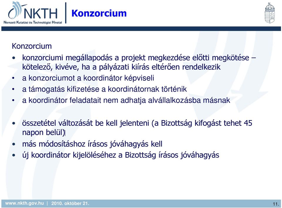 koordinátor feladatait nem adhatja alvállalkozásba másnak összetétel változását be kell jelenteni (a Bizottság kifogást