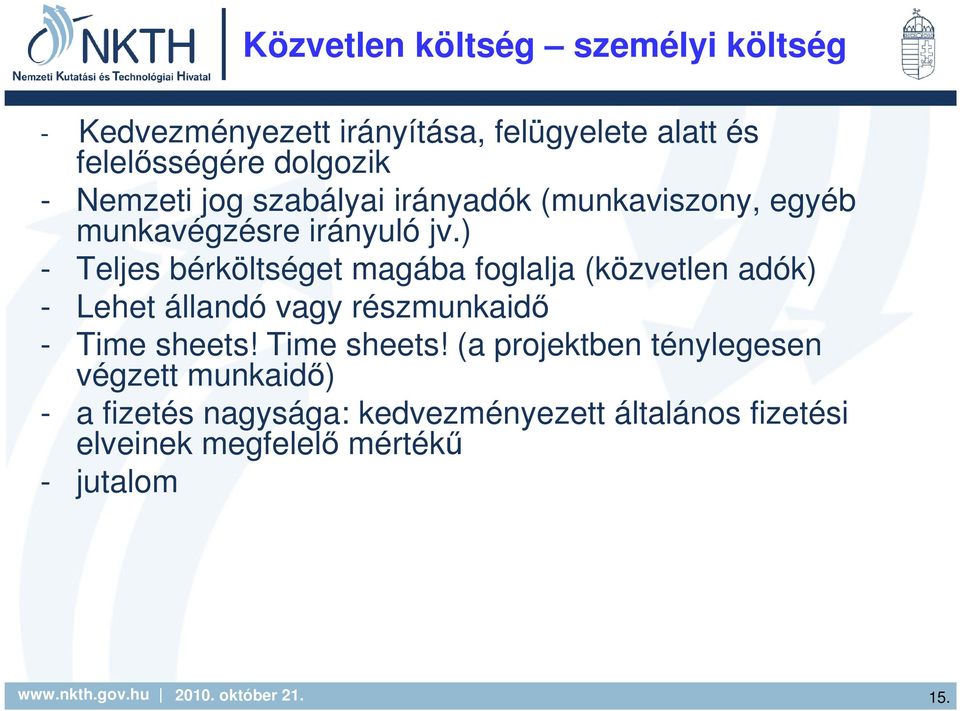 ) - Teljes bérköltséget magába foglalja (közvetlen adók) - Lehet állandó vagy részmunkaidı - Time sheets!