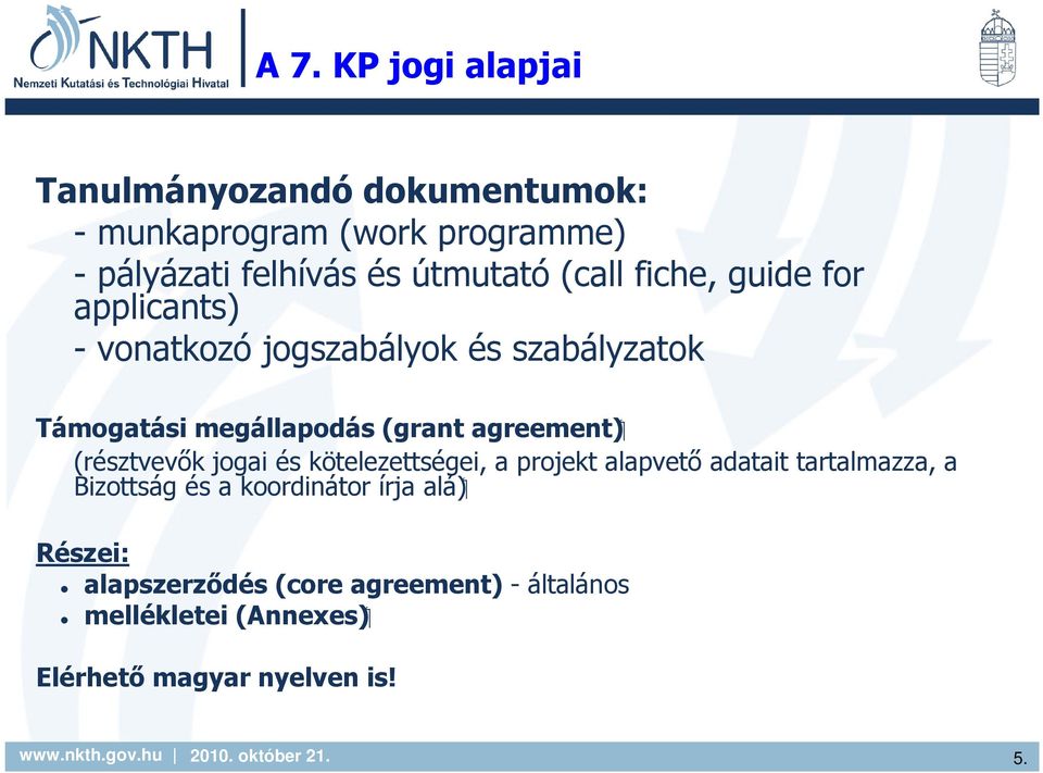 (grant agreement) (résztvevık jogai és kötelezettségei, a projekt alapvetı adatait tartalmazza, a Bizottság és a