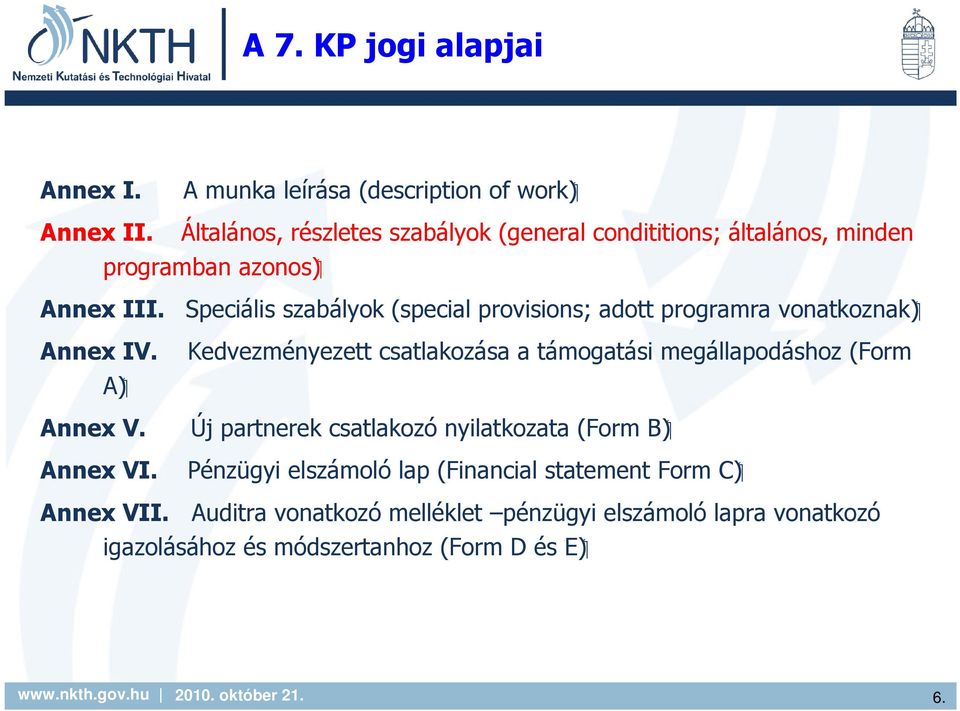 Speciális szabályok (special provisions; adott programra vonatkoznak) Annex IV. A) Annex V. Annex VI.