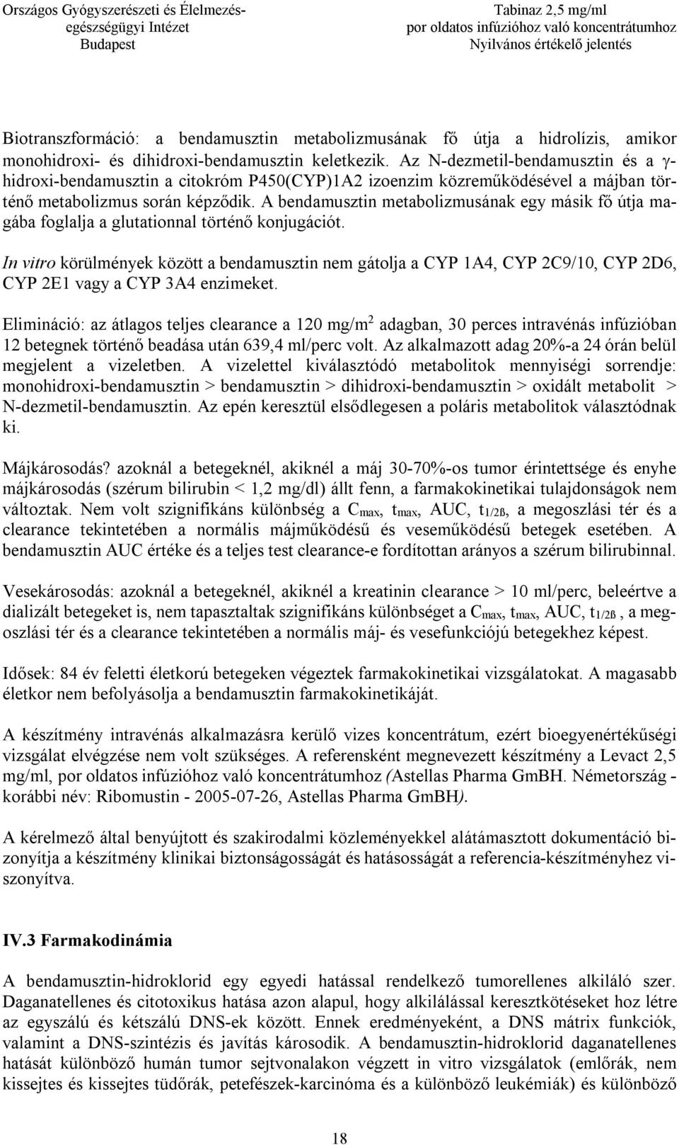 A bendamusztin metabolizmusának egy másik fő útja magába foglalja a glutationnal történő konjugációt.