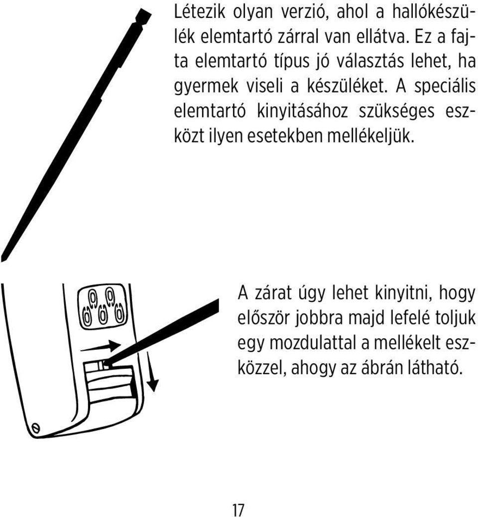 A speciális elemtartó kinyitásához szükséges eszközt ilyen esetekben mellékeljük.