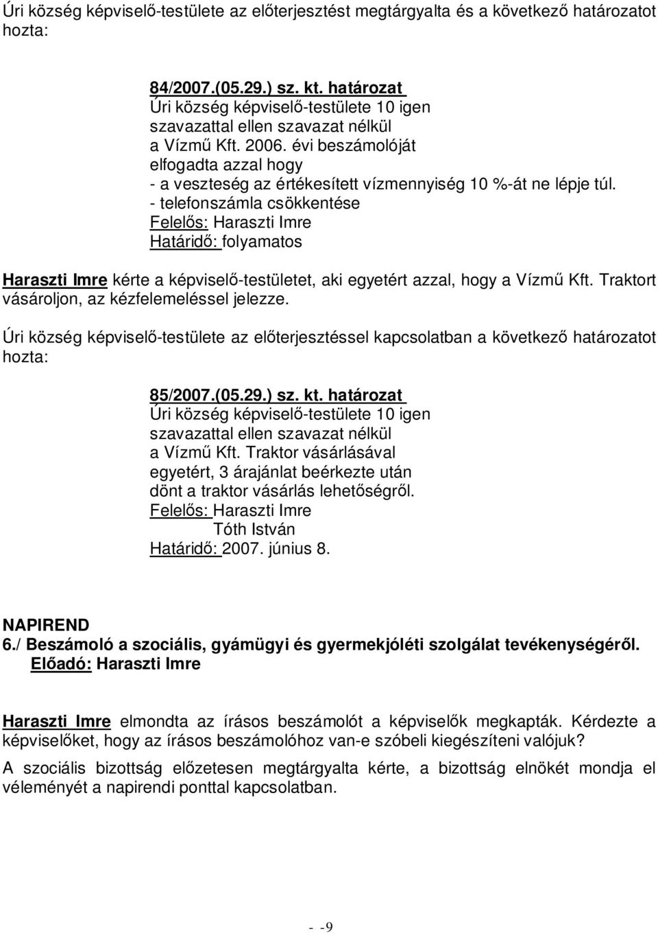 évi beszámolóját elfogadta azzal hogy - a veszteség az értékesített vízmennyiség 10 %-át ne lépje túl.