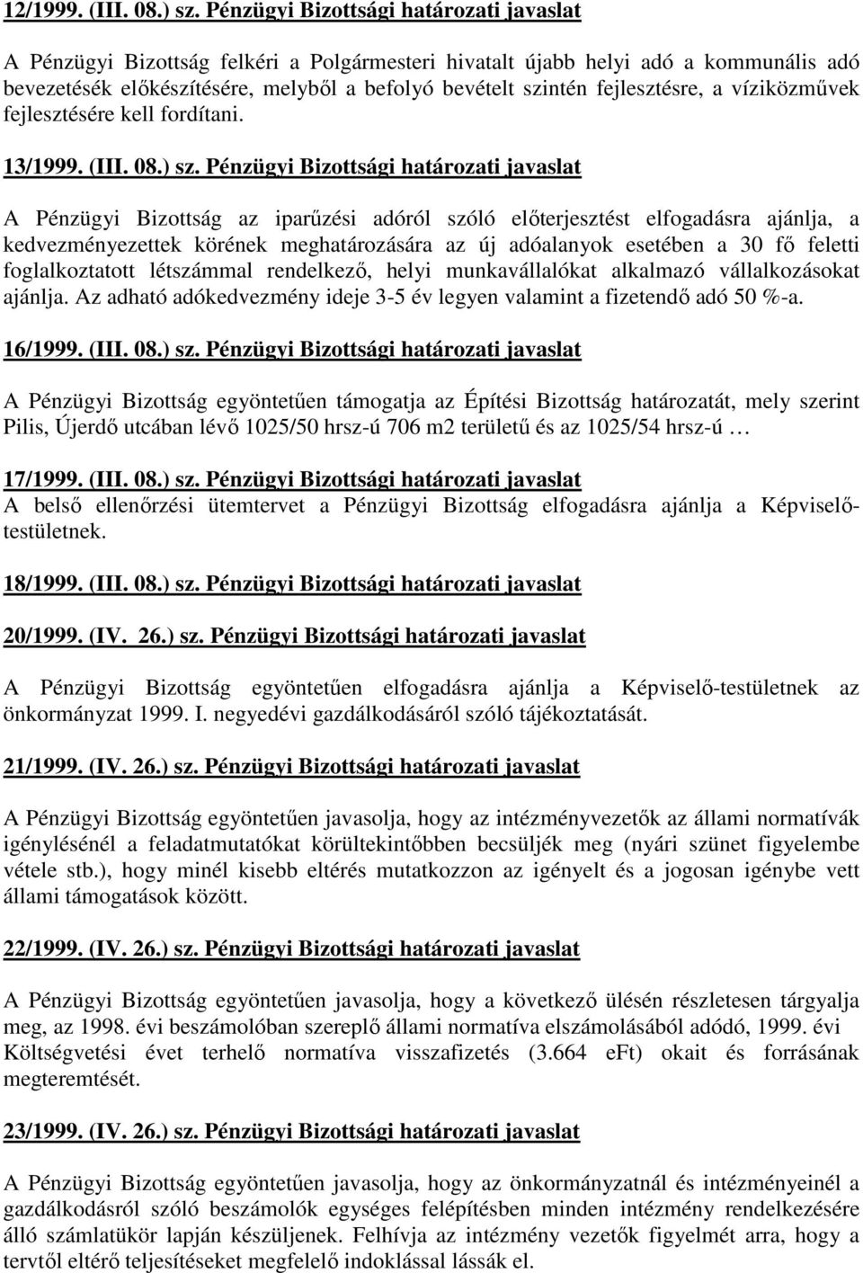 fejlesztésre, a víziközmővek fejlesztésére kell fordítani. 13/1999. (III. 08.) sz.