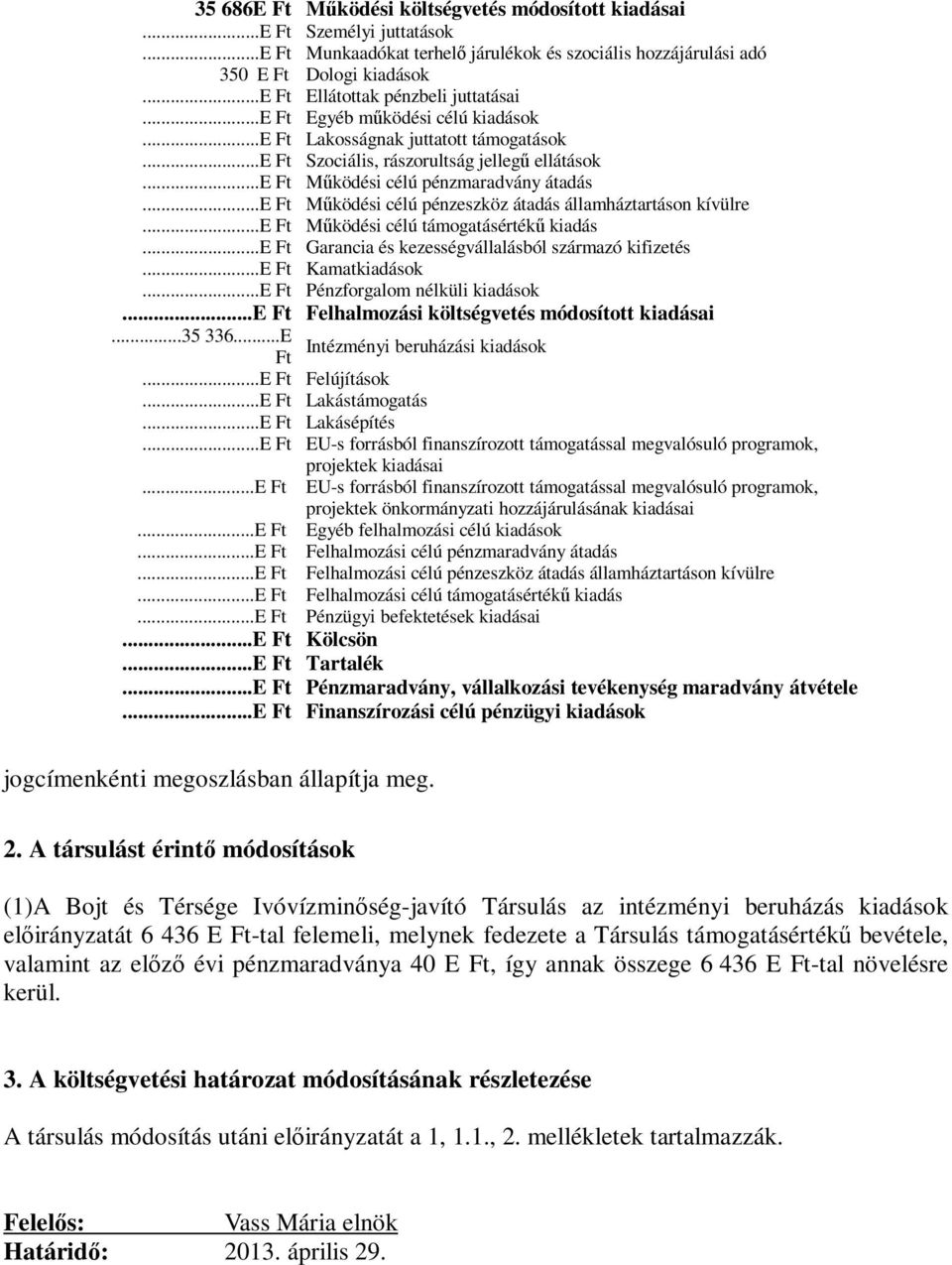 ..e Ft Működési célú pénzmaradvány átadás...e Ft Működési célú pénzeszköz átadás államháztartáson kívülre...e Ft Működési célú támogatásértékű kiadás.