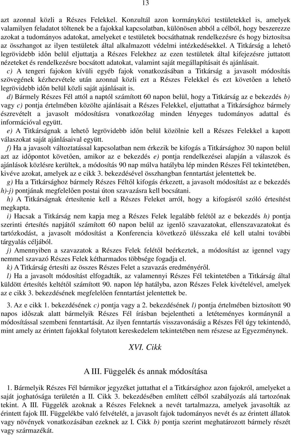 testületek bocsáthatnak rendelkezésre és hogy biztosítsa az összhangot az ilyen testületek által alkalmazott védelmi intézkedésekkel.