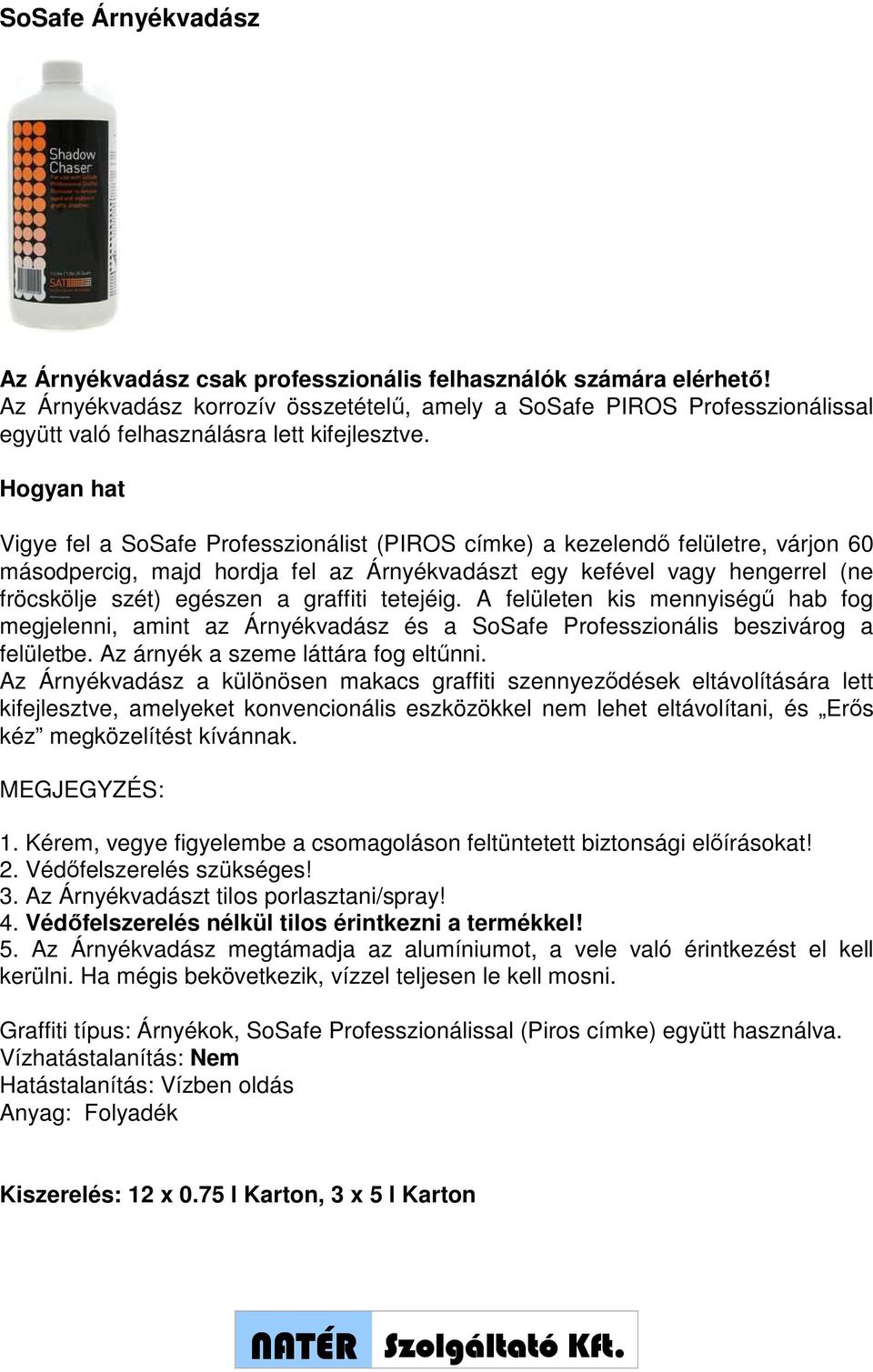 A felületen kis mennyiségű hab fog megjelenni, amint az és a Professzionális beszivárog a felületbe. Az árnyék a szeme láttára fog eltűnni.