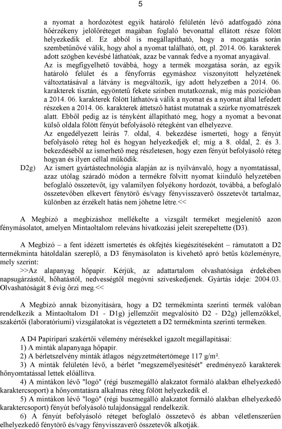 karakterek adott szögben kevésbé láthatóak, azaz be vannak fedve a nyomat anyagával.