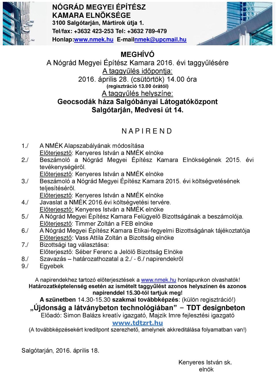 00 órától) A taggyűlés helyszíne: Geocsodák háza Salgóbányai Látogatóközpont Salgótarján, Medvesi út 14. N A P I R E N D 1.