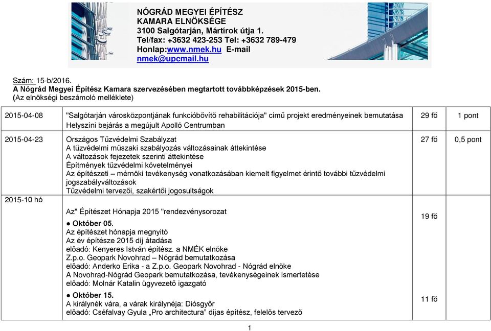 (Az elnökségi beszámoló melléklete) 2015-04-08 "Salgótarján városközpontjának funkcióbővítő rehabilitációja" című projekt eredményeinek bemutatása Helyszíni bejárás a megújult Apolló Centrumban