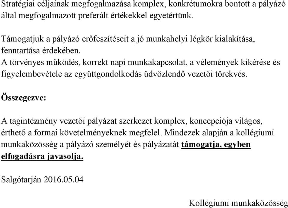 A törvényes működés, korrekt napi munkakapcsolat, a vélemények kikérése és figyelembevétele az együttgondolkodás üdvözlendő vezetői törekvés.