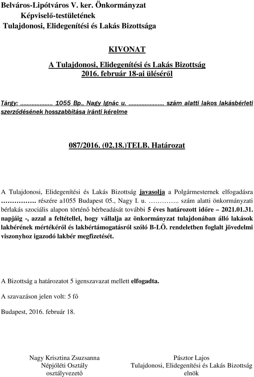 .. szám alatti önkormányzati bérlakás szociális alapon történő bérbeadását további 5 éves határozott időre 2021.01.31.