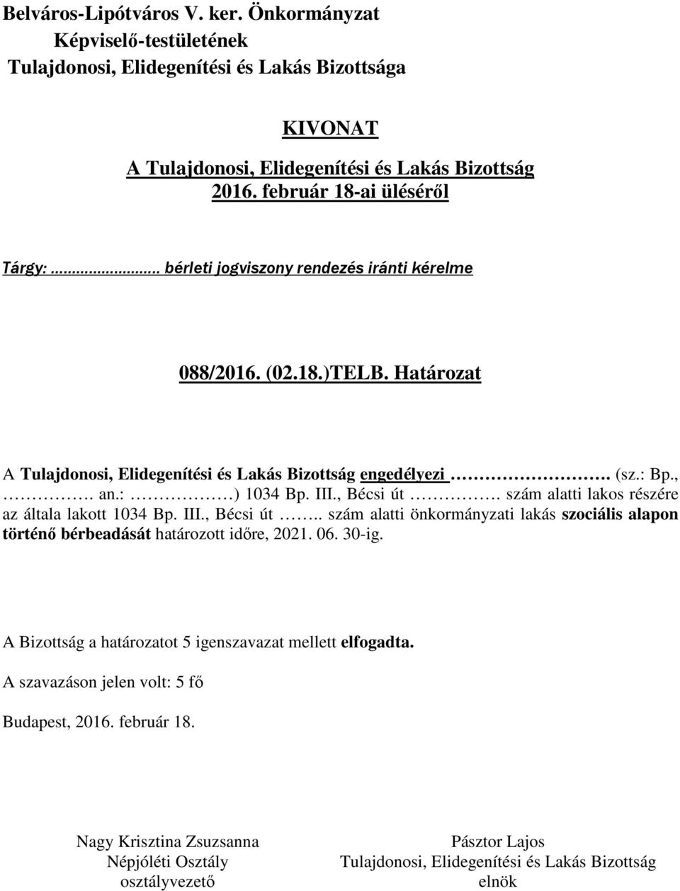 szám alatti lakos részére az általa lakott 1034 Bp. III., Bécsi út.