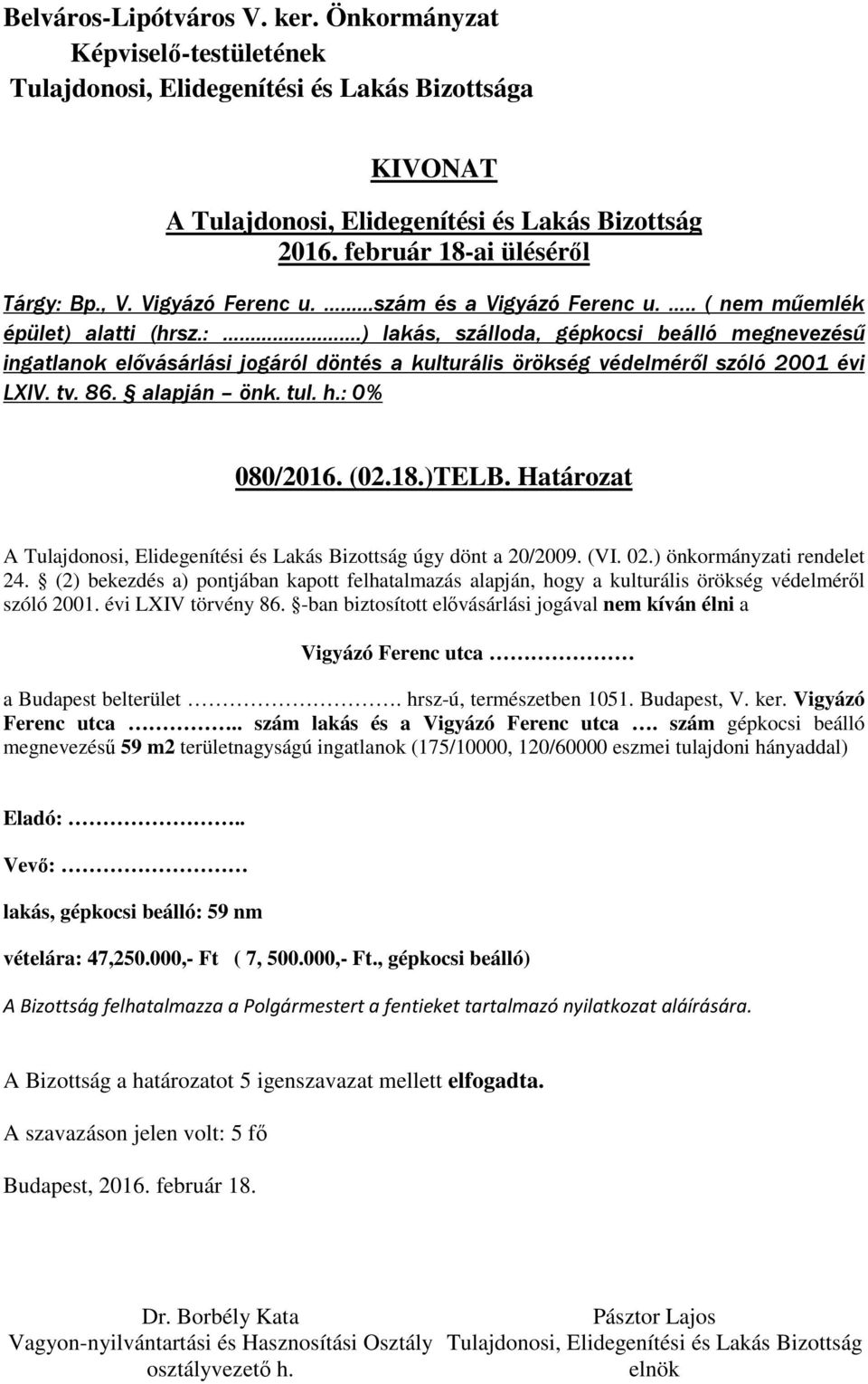 (2) bekezdés a) pontjában kapott felhatalmazás alapján, hogy a kulturális örökség védelméről szóló 2001. évi LXIV törvény 86.