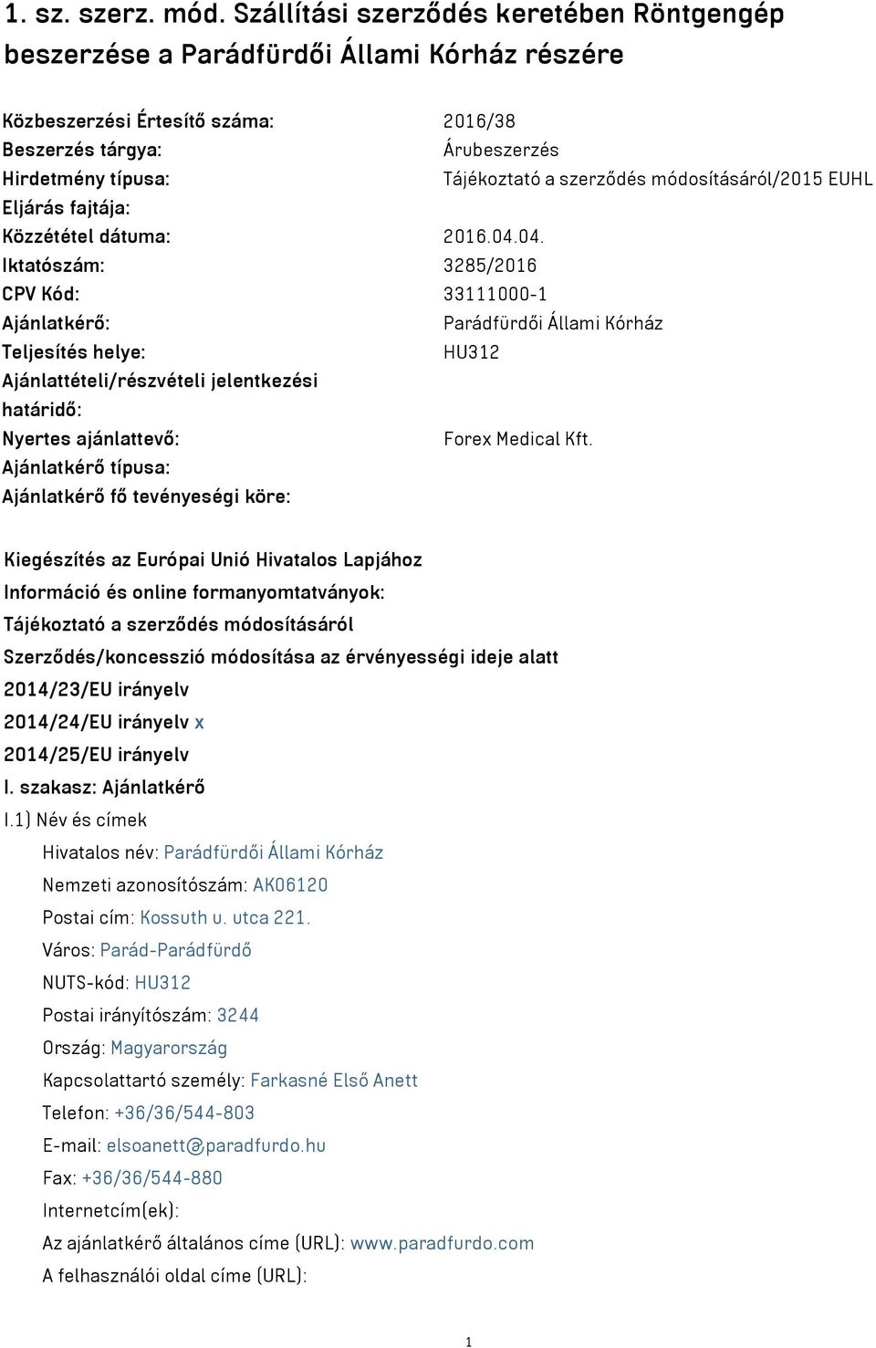 szerződés módosításáról/2015 EUHL Eljárás fajtája: Közzététel dátuma: 2016.04.