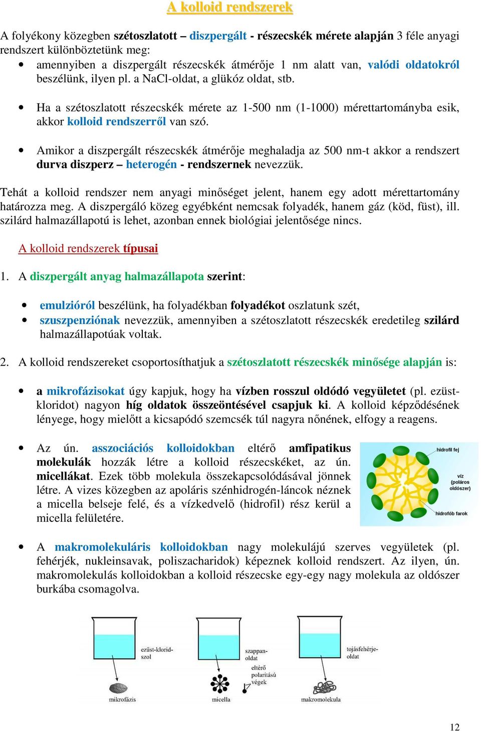 Amikor a diszpergált részecskék átmérője meghaladja az 500 nm-t akkor a rendszert durva diszperz heterogén - rendszernek nevezzük.