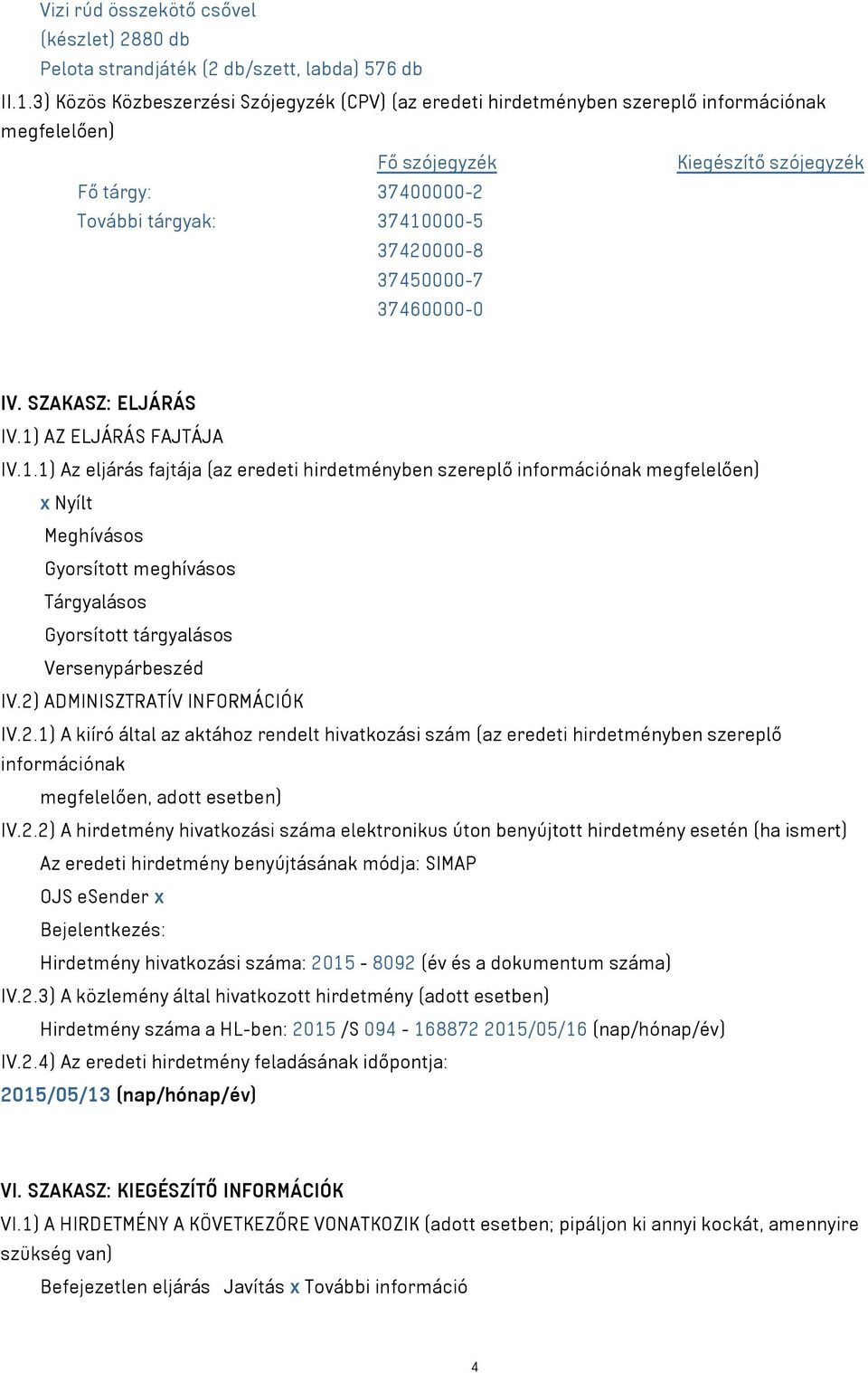 37450000-7 37460000-0 IV. SZAKASZ: ELJÁRÁS IV.1)
