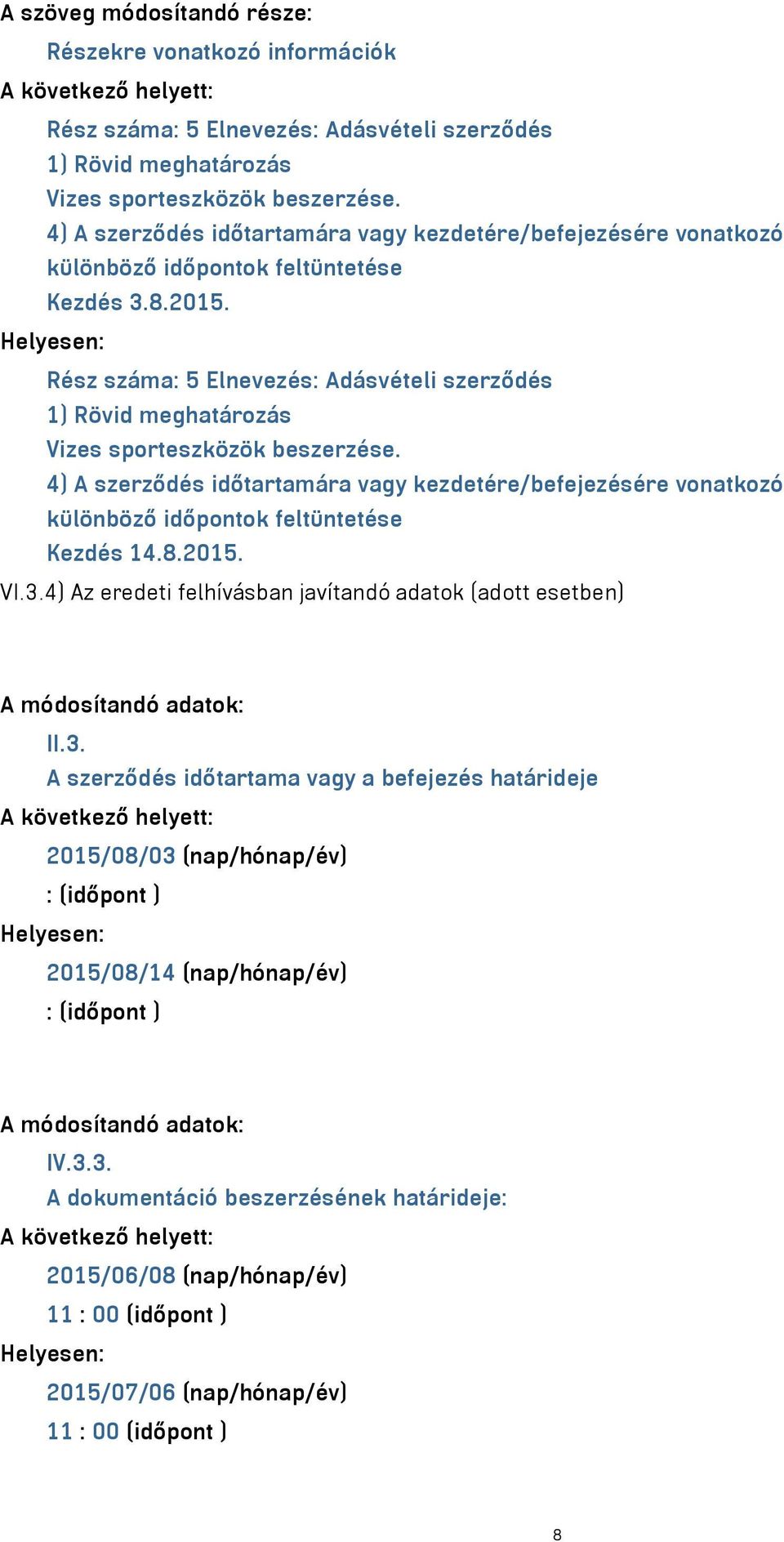 4) Az eredeti felhívásban javítandó adatok (adott esetben) A módosítandó adatok: II.3.