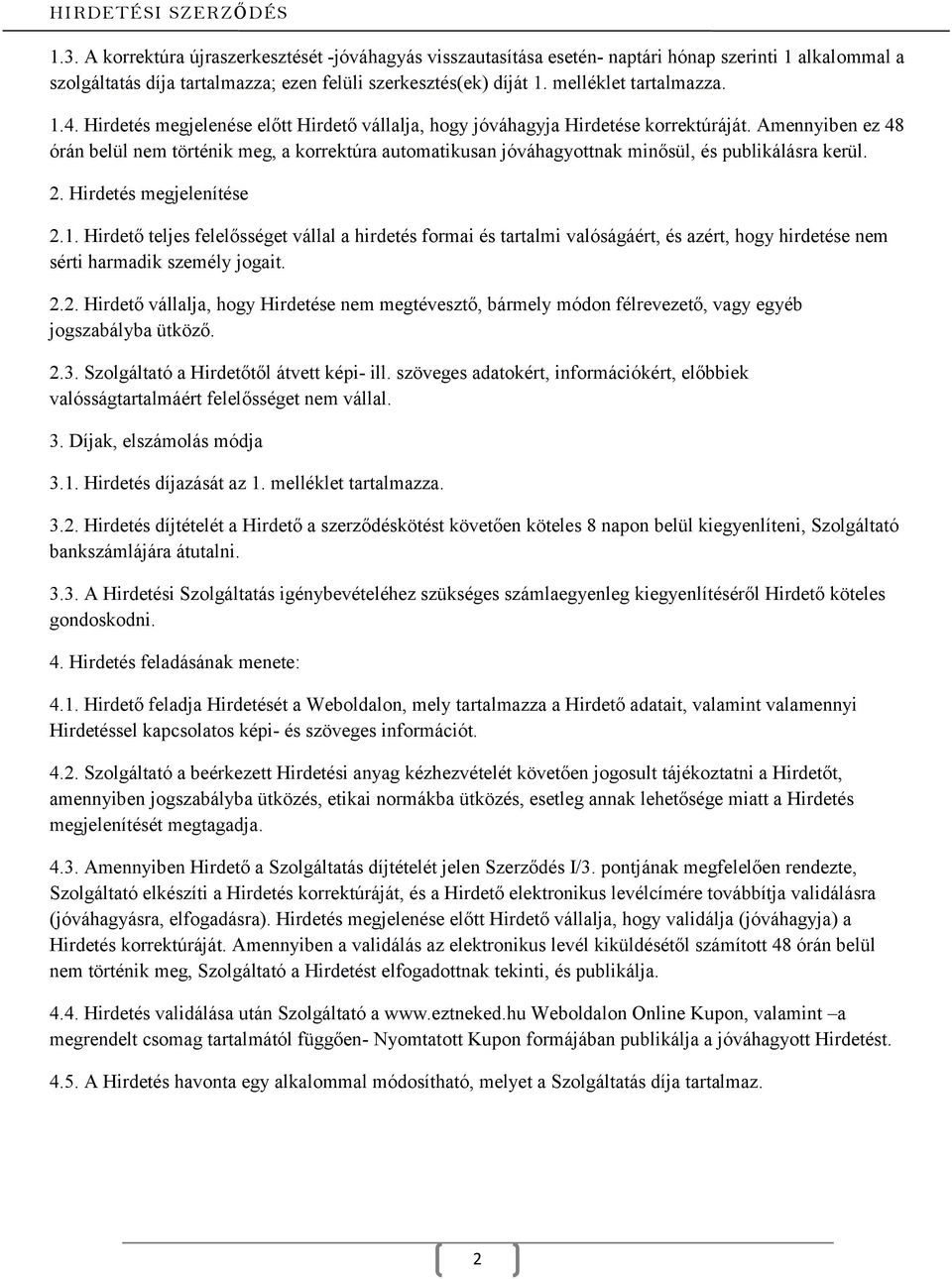 Amennyiben ez 48 órán belül nem történik meg, a korrektúra automatikusan jóváhagyottnak minősül, és publikálásra kerül. 2. Hirdetés megjelenítése 2.1.