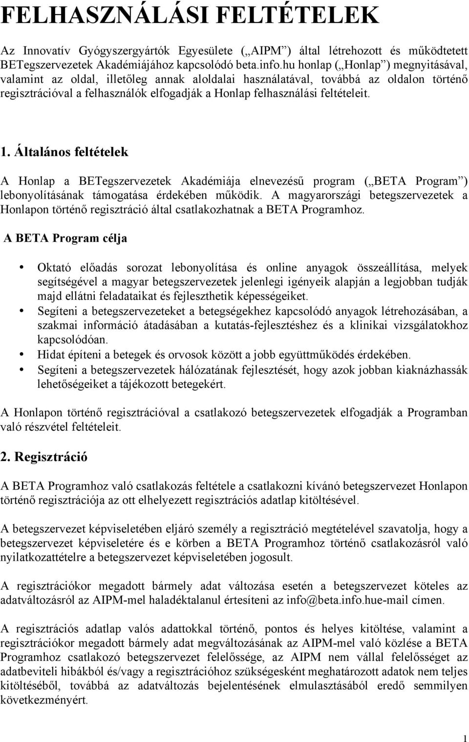 1. Általános feltételek A Honlap a BETegszervezetek Akadémiája elnevezésű program ( BETA Program ) lebonyolításának támogatása érdekében működik.