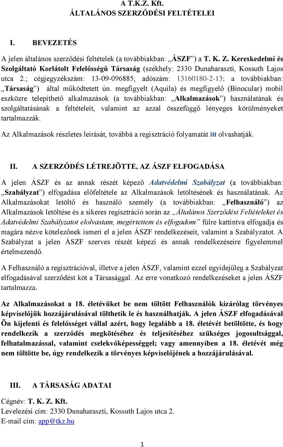 ; cégjegyzékszám: 13-09-096885; adószám: 13160180-2-13; a továbbiakban: Társaság ) által működtetett ún.