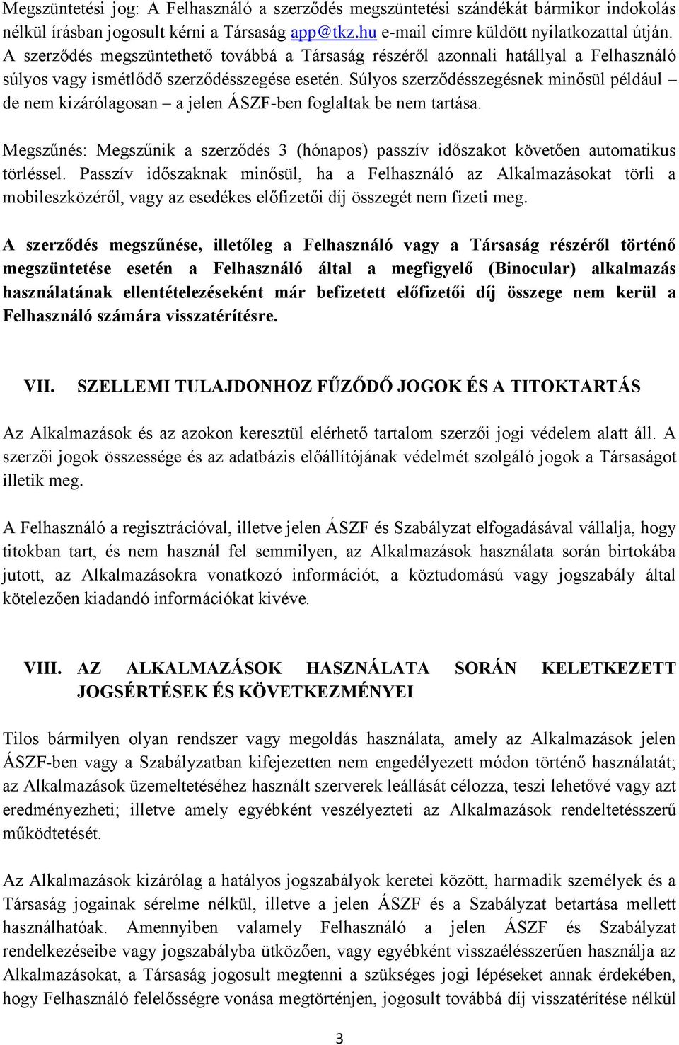 Súlyos szerződésszegésnek minősül például de nem kizárólagosan a jelen ÁSZF-ben foglaltak be nem tartása. Megszűnés: Megszűnik a szerződés 3 (hónapos) passzív időszakot követően automatikus törléssel.