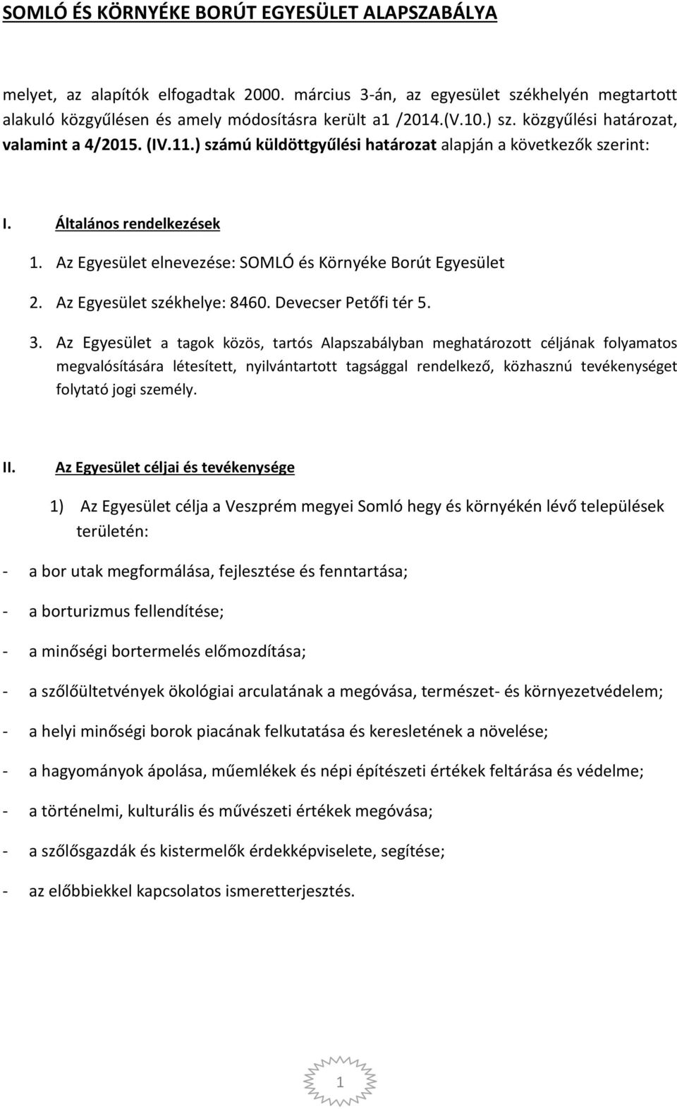 Az Egyesület elnevezése: SOMLÓ és Környéke Borút Egyesület 2. Az Egyesület székhelye: 8460. Devecser Petőfi tér 5. 3.