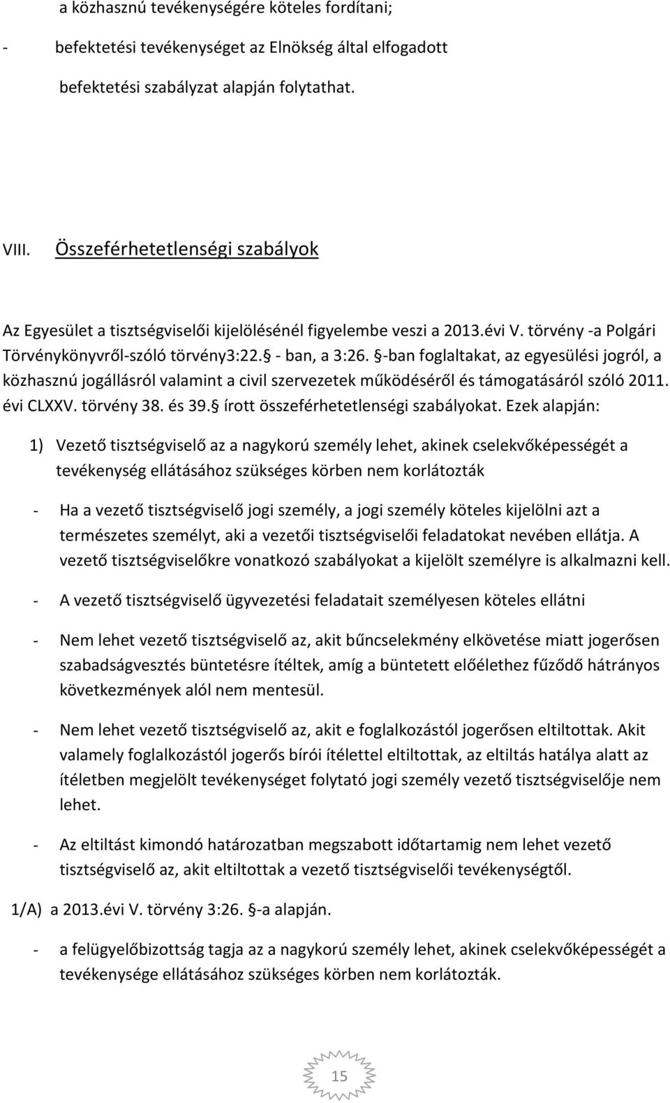 -ban foglaltakat, az egyesülési jogról, a közhasznú jogállásról valamint a civil szervezetek működéséről és támogatásáról szóló 2011. évi CLXXV. törvény 38. és 39.