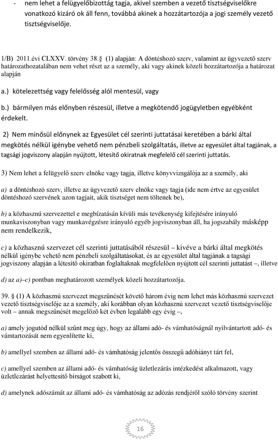 ) kötelezettség vagy felelősség alól mentesül, vagy b.) bármilyen más előnyben részesül, illetve a megkötendő jogügyletben egyébként érdekelt.