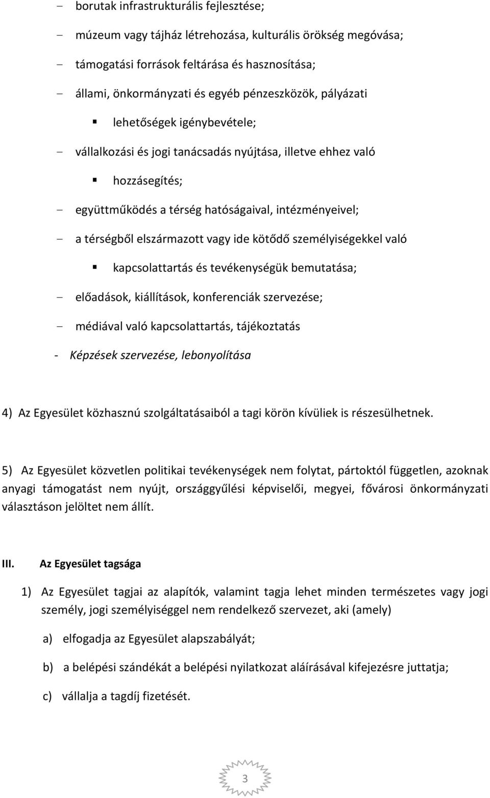 vagy ide kötődő személyiségekkel való kapcsolattartás és tevékenységük bemutatása; - előadások, kiállítások, konferenciák szervezése; - médiával való kapcsolattartás, tájékoztatás - Képzések