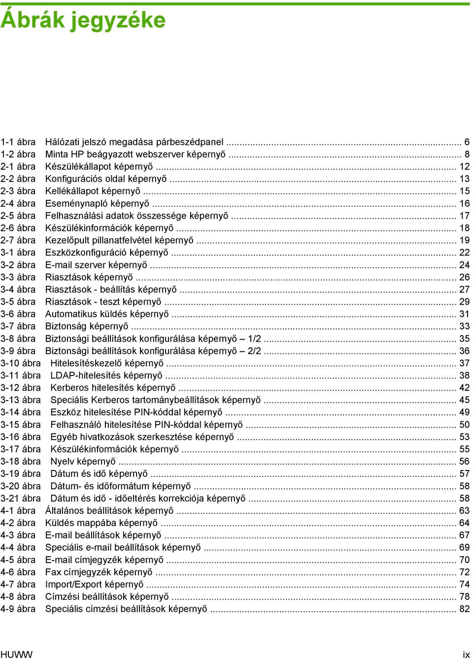 .. 18 2-7 ábra Kezelőpult pillanatfelvétel képernyő... 19 3-1 ábra Eszközkonfiguráció képernyő... 22 3-2 ábra E-mail szerver képernyő... 24 3-3 ábra Riasztások képernyő.