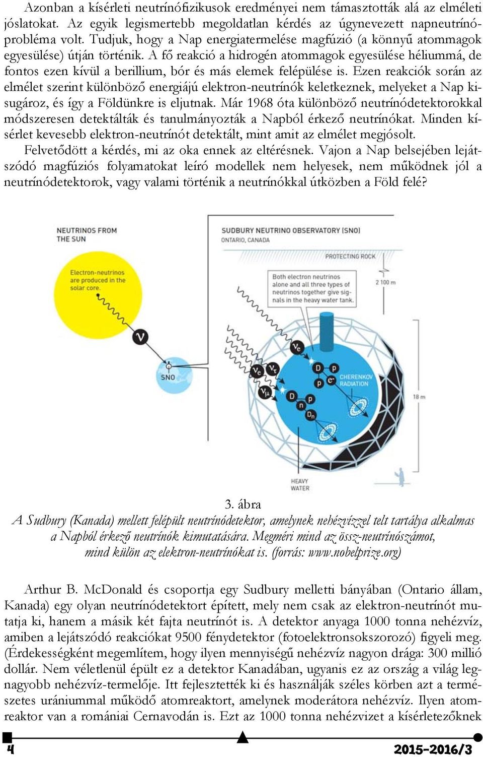 A fő reakció a hidrogén atommagok egyesülése héliummá, de fontos ezen kívül a berillium, bór és más elemek felépülése is.