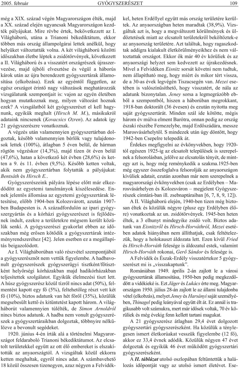 A két világháború közötti időszakban életbe léptek a zsidótörvények, következett a II.