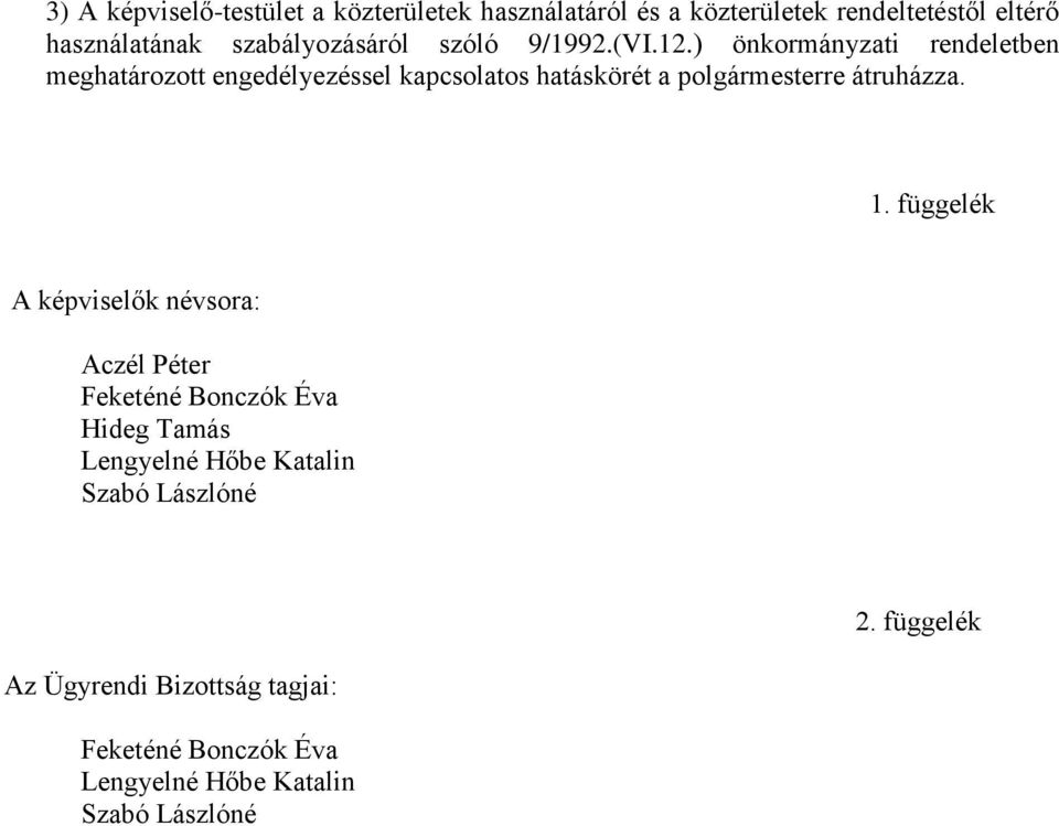 ) önkormányzati rendeletben meghatározott engedélyezéssel kapcsolatos hatáskörét a polgármesterre átruházza. 1.