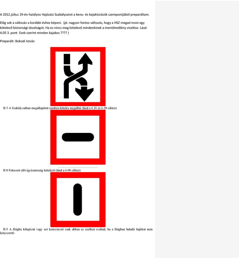 8 Fokozott elővigyázatosság kötelező (lásd a 6.08 cikket) B.