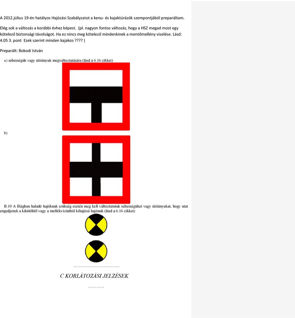 sebességüket vagy útirányukat, hogy utat engedjenek a kikötőből vagy a