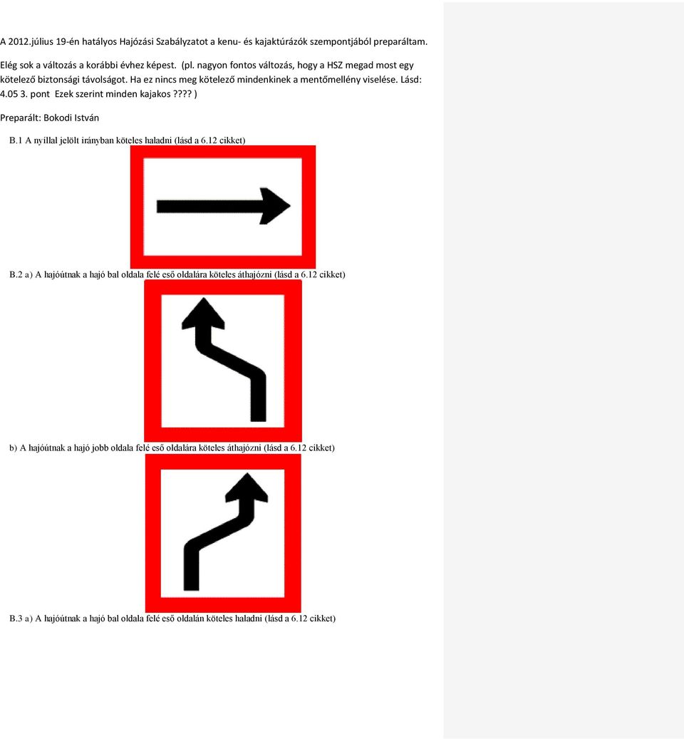 12 cikket) b) A hajóútnak a hajó jobb oldala felé eső oldalára köteles áthajózni