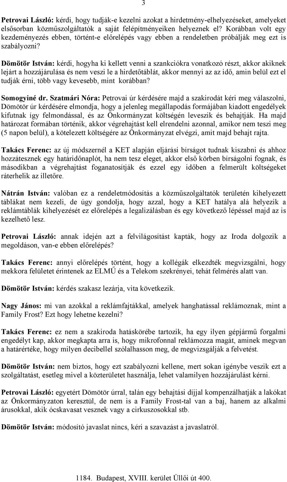 Dömötör István: kérdi, hogyha ki kellett venni a szankciókra vonatkozó részt, akkor akiknek lejárt a hozzájárulása és nem veszi le a hirdetőtáblát, akkor mennyi az az idő, amin belül ezt el tudják