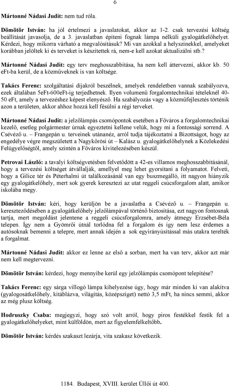 Mi van azokkal a helyszínekkel, amelyeket korábban jelöltek ki és terveket is készítettek rá, nem-e kell azokat aktualizálni stb.