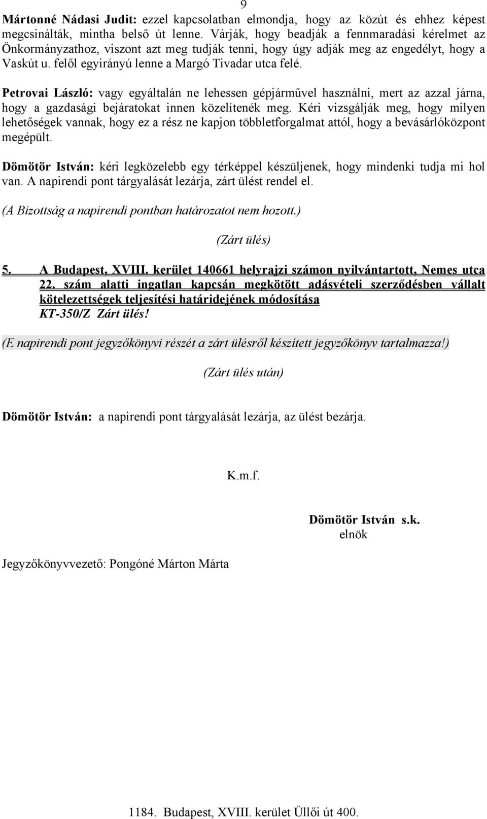 Petrovai László: vagy egyáltalán ne lehessen gépjárművel használni, mert az azzal járna, hogy a gazdasági bejáratokat innen közelítenék meg.