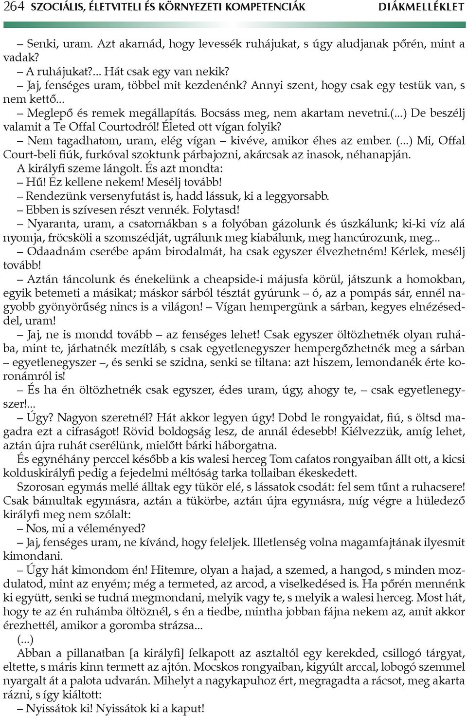 ..) De beszélj valamit a Te Offal Courtodról! Életed ott vígan folyik? Nem tagadhatom, uram, elég vígan kivéve, amikor éhes az ember. (.