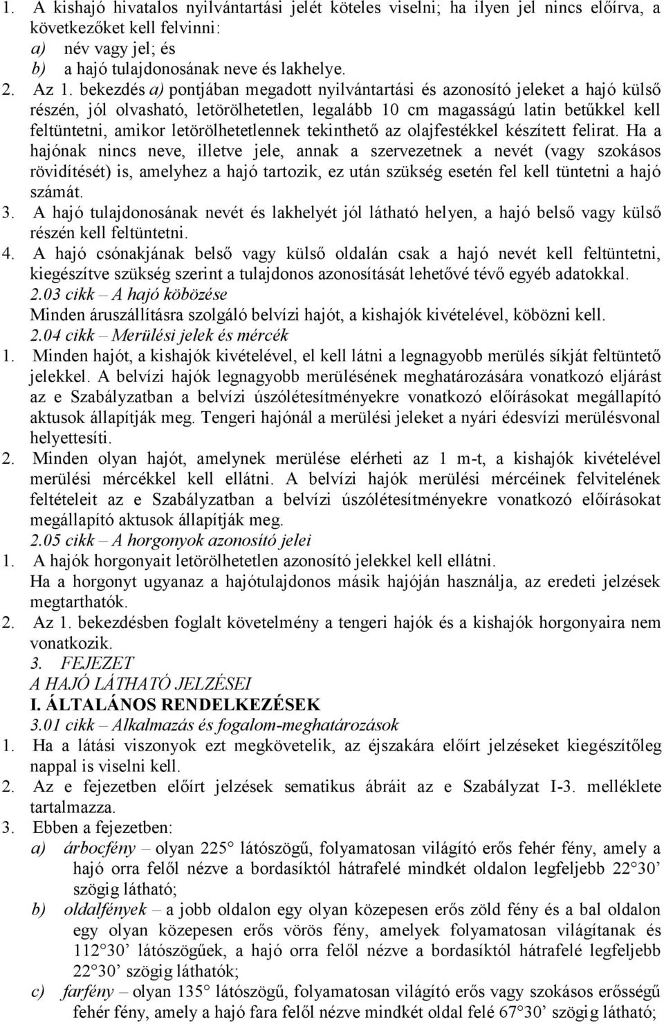 letörölhetetlennek tekinthető az olajfestékkel készített felirat.