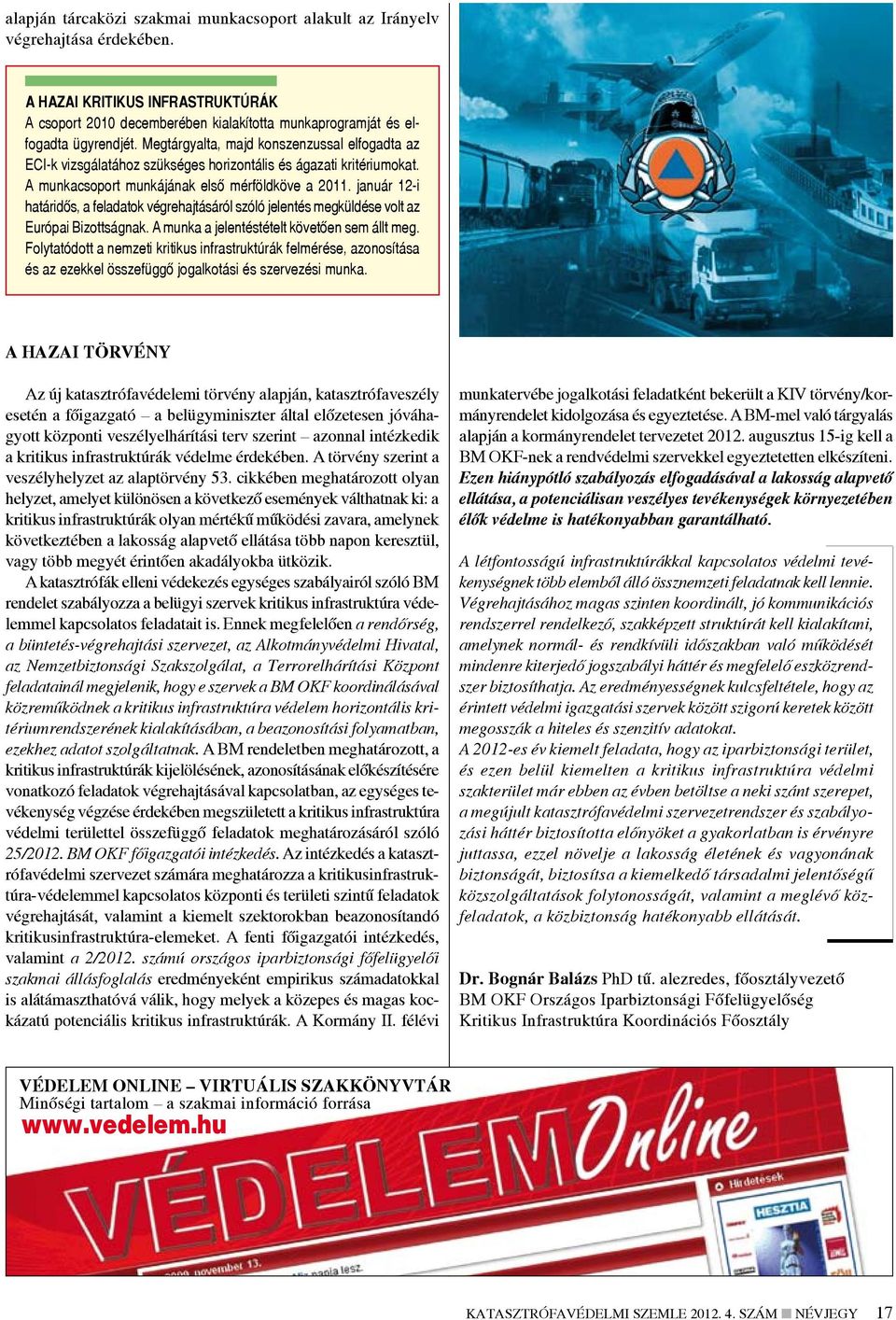 január 12-i határidős, a feladatok végrehajtásáról szóló jelentés megküldése volt az Európai Bizottságnak. A munka a jelentéstételt követően sem állt meg.