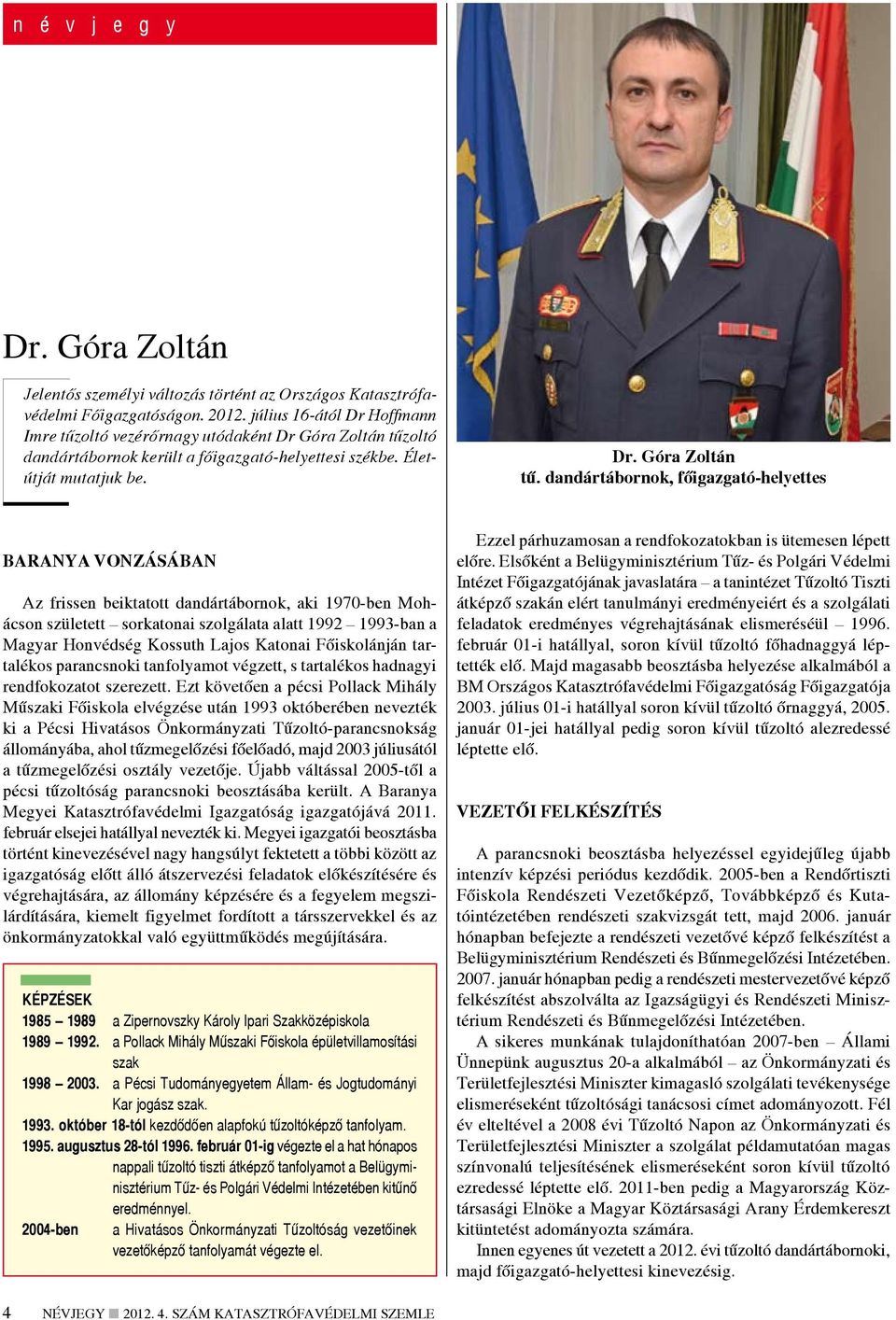 oltó dandártábornok került a főigazgató-helyettesi székbe. Életútját mutatjuk be. Dr. Góra Zoltán tű.