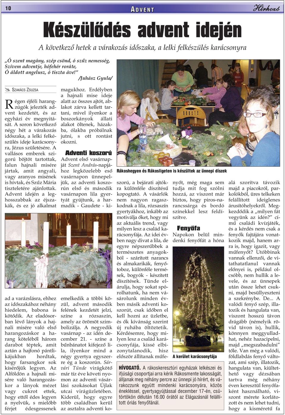 A soron következõ négy hét a várakozás idõszaka, a lelki felkészülés ideje karácsonyra, Jézus születésére.