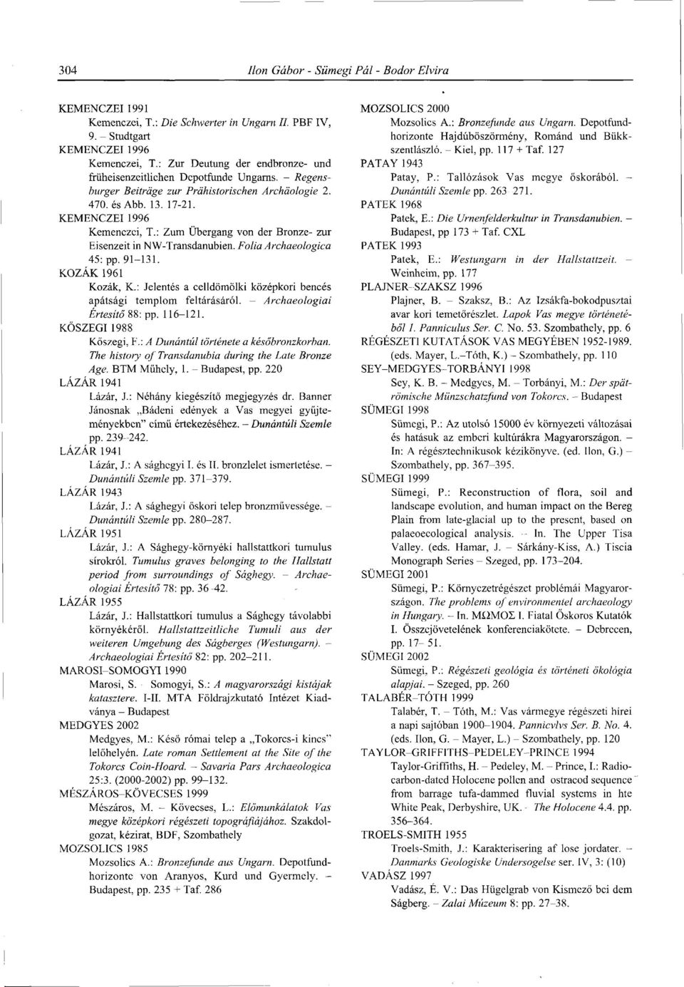 : Zum Ubergang von der Bronze- zur Eisenzeit in NW-Transdanubien. Folia Archaeologica 45: pp. 91-131. KOZÁK 1961 Kozák, К.: Jelentés a celldömölki középkori bencés apátsági templom feltárásáról.