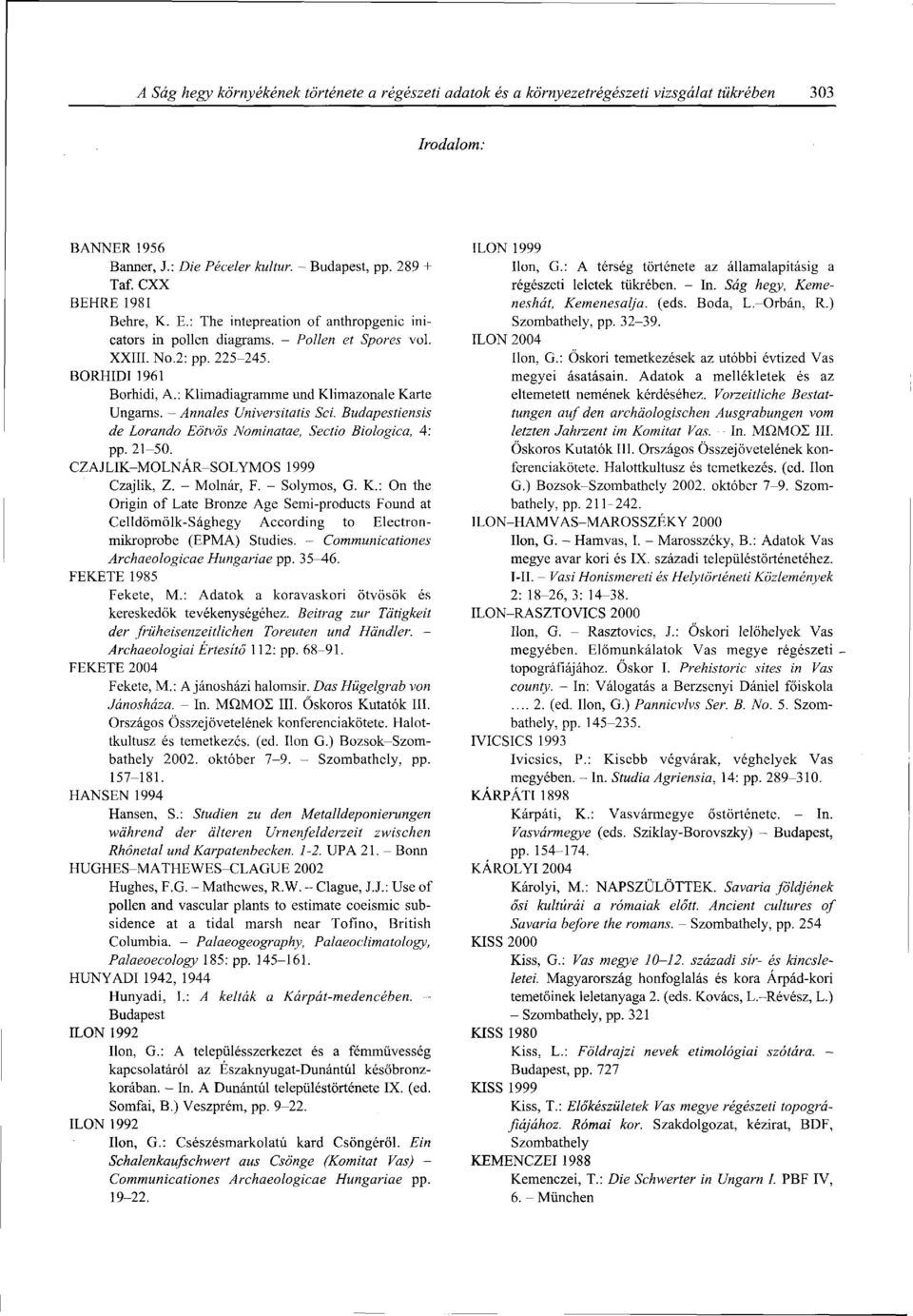 : Klimadiagramme und Klimazonale Karte Ungarns. - Annales Universitatis Sci. Budapestiensis de Lorando Eötvös Nominatae, Sectio Biologica, 4: pp. 21-50. CZAJLIK-MOLNÁR-SOLYMOS 1999 Czajlik, Z.