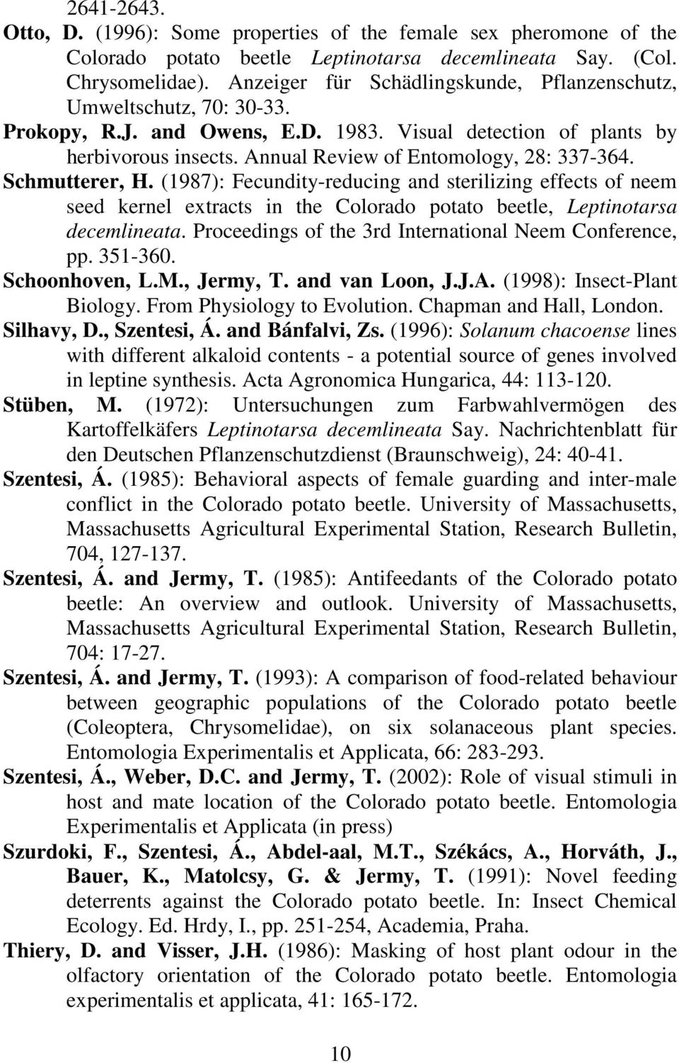 Schmutterer, H. (1987): Fecundity-reducing and sterilizing effects of neem seed kernel extracts in the Colorado potato beetle, Leptinotarsa decemlineata.