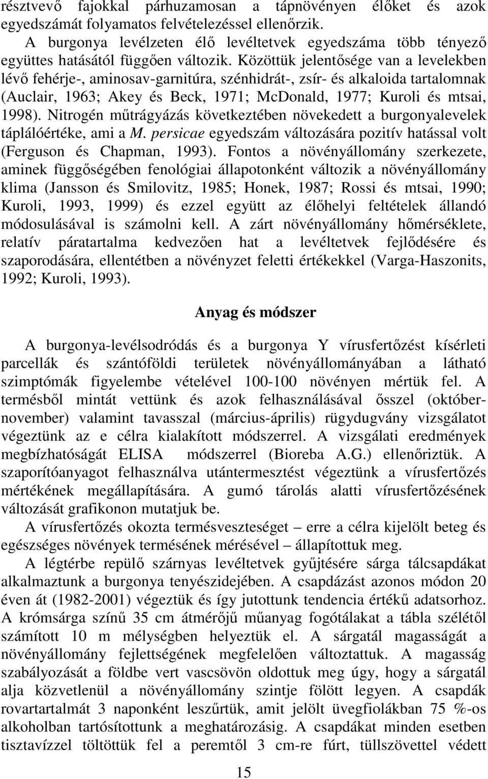Közöttük jelentısége van a levelekben lévı fehérje-, aminosav-garnitúra, szénhidrát-, zsír- és alkaloida tartalomnak (Auclair, 1963; Akey és Beck, 1971; McDonald, 1977; Kuroli és mtsai, 1998).
