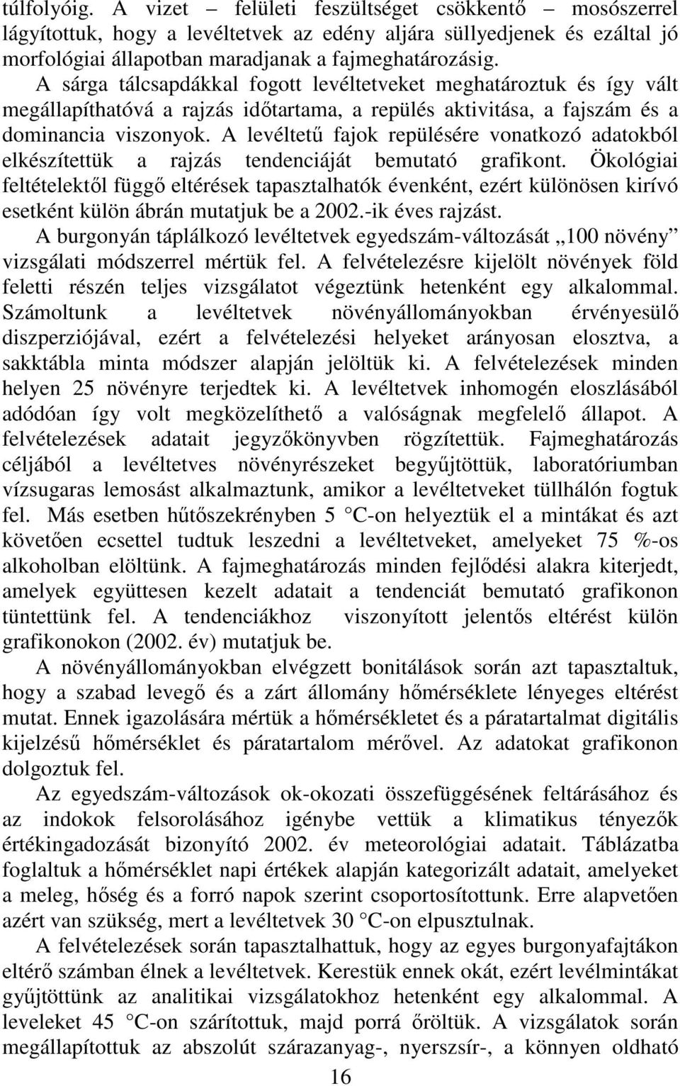 A levéltető fajok repülésére vonatkozó adatokból elkészítettük a rajzás tendenciáját bemutató grafikont.